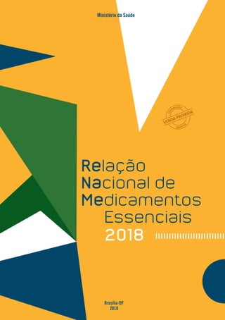 Brasília-DF
2018
Ministério da Saúde
Relação
Nacional de
Medicamentos
Essenciais
2018
 