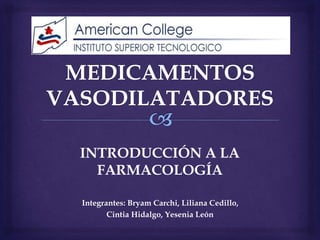 Integrantes: Bryam Carchi, Liliana Cedillo,
Cintia Hidalgo, Yesenia León
INTRODUCCIÓN A LA
FARMACOLOGÍA
 