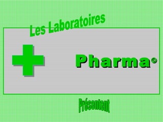Pharma © Les Laboratoires Présentent