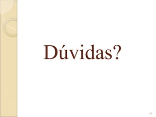 Dúvidas?
45
 