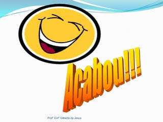 Prof° Enf° Gilberto de Jesus
 