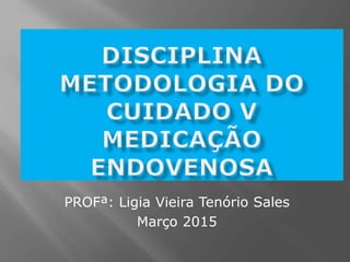 PROFª: Ligia Vieira Tenório Sales
Março 2015
 