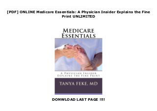 [PDF] ONLINE Medicare Essentials: A Physician Insider Explains the Fine
Print UNLIMITED
DONWLOAD LAST PAGE !!!!
Audiobook Medicare Essentials: A Physician Insider Explains the Fine Print Featured in U.S. News and World Report, the fourth edition of this best-selling Medicare guide is now available. This book shares up-to-date Medicare information with 2019 cost analyses, program changes under the Trump administration, a review of Medicare's latest preventive screening offerings, and a discussion of Medicare's controversial 2-Midnight Rule. Simple worksheets guide you through the Medicare maze to help you on your way.What does Medicare cover? How can you avoid late penalties? Should you choose a Medicare Advantage plan over Original Medicare? Do you need a Medicare Supplement Plan, i.e., Medigap? What will Medicare really cost you? Written by Tanya Feke MD, a board-certified family physician and the Medicare expert for Verywell.com, Medicare Essentials tells you everything you need to know about the program. With experience caring for patients and working with administrators, she has learned tricks that can save you money and improve your healthcare experience. Let Dr. Feke be your advocate and explain the fine print.
 