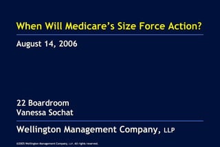 When Will Medicare’s Size Force Action? 22 Boardroom Vanessa Sochat August 14, 2006 