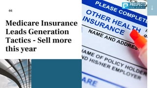 Medicare Insurance
Leads Generation
Tactics - Sell more
this year
01
 