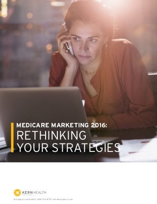 MEDICARE MARKETING 2016:
RETHINKING
YOUR STRATEGIES
kernagency.com/health | (818) 703-8775 | info@kernagency.com
 