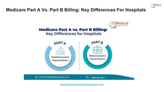 Medicare Part A Vs. Part B Billing: Key Differences For Hospitals
https://www.247medicalbillingservices.com/
 