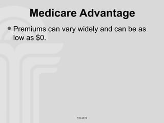Medicare Advantage Premiums can vary widely and can be as low as $0. 