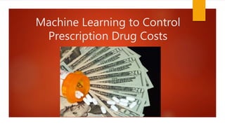 Machine Learning to Control
Prescription Drug Costs
 