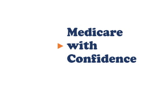 Medicare
with
Confidence
 