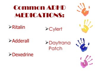 Common ADHD MEDICATIONS: Ritalin Adderall Dexedrine Cylert Daytrana Patch 