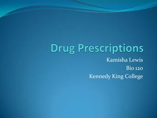 Drug Prescriptions Kamisha Lewis Bio 120 Kennedy King College 