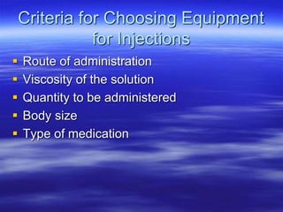  Route of administration
 Viscosity of the solution
 Quantity to be administered
 Body size
 Type of medication
Criteria for Choosing Equipment
for Injections
 