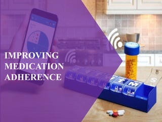 25
IMPROVING
MEDICATION
ADHERENCE
 