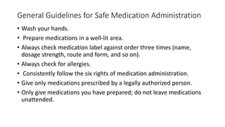 General Guidelines for Safe Medication Administration
• Never give a medication with an altered appearance.
• Never give a...