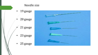 Needle size
• 19 gauge
• 20 gauge
• 21 gauge
• 23 gauge
• 25 gauge
 