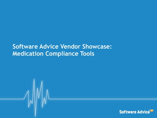 Software Advice Vendor Showcase:
Medication Compliance Tools
 