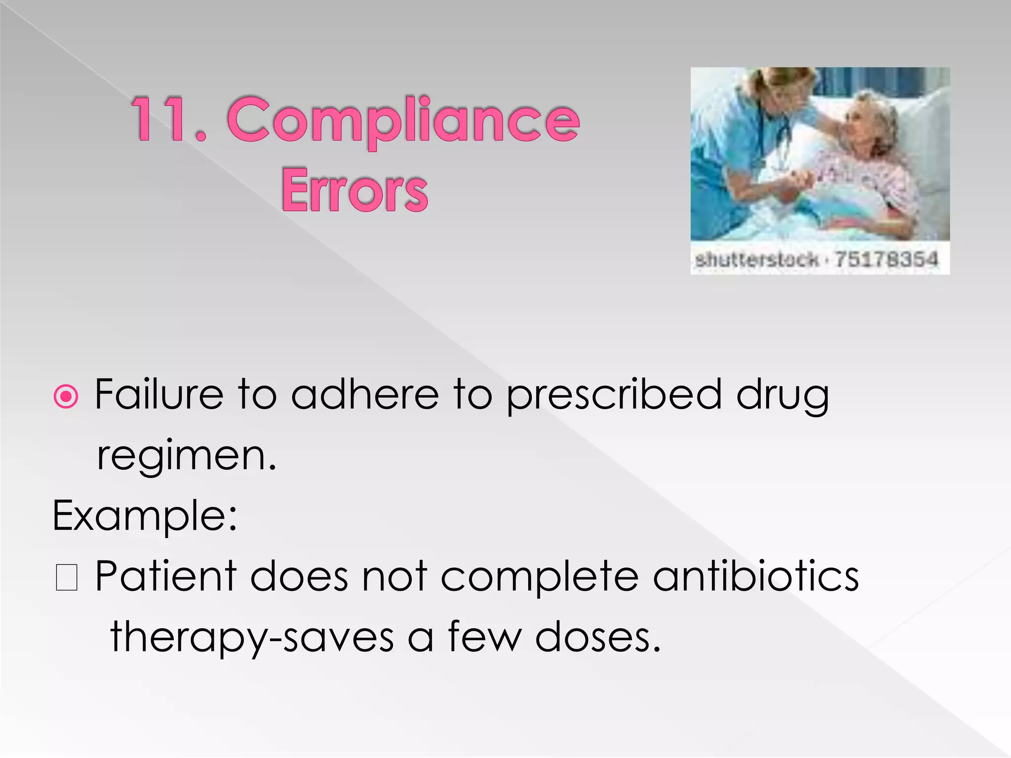  Failure to adhere to prescribed drug
  regimen.
Example:
Patient does not complete antibiotics
   therapy-saves a few doses.
 