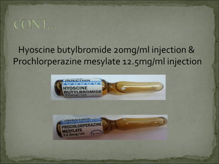 Hyoscine butylbromide 20mg/ml injection &
Prochlorperazine mesylate 12.5mg/ml injection
 