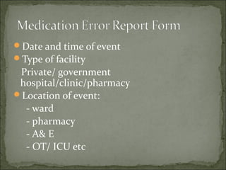 Date and time of event
Type of facility
Private/ government
hospital/clinic/pharmacy
Location of event:
- ward
- pharmacy
- A& E
- OT/ ICU etc
 