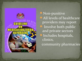 Non-punitive
All levels of healthcare
providers may report
 Involve both public
and private sectors
Includes hospitals,
clinics,
community pharmacies
 