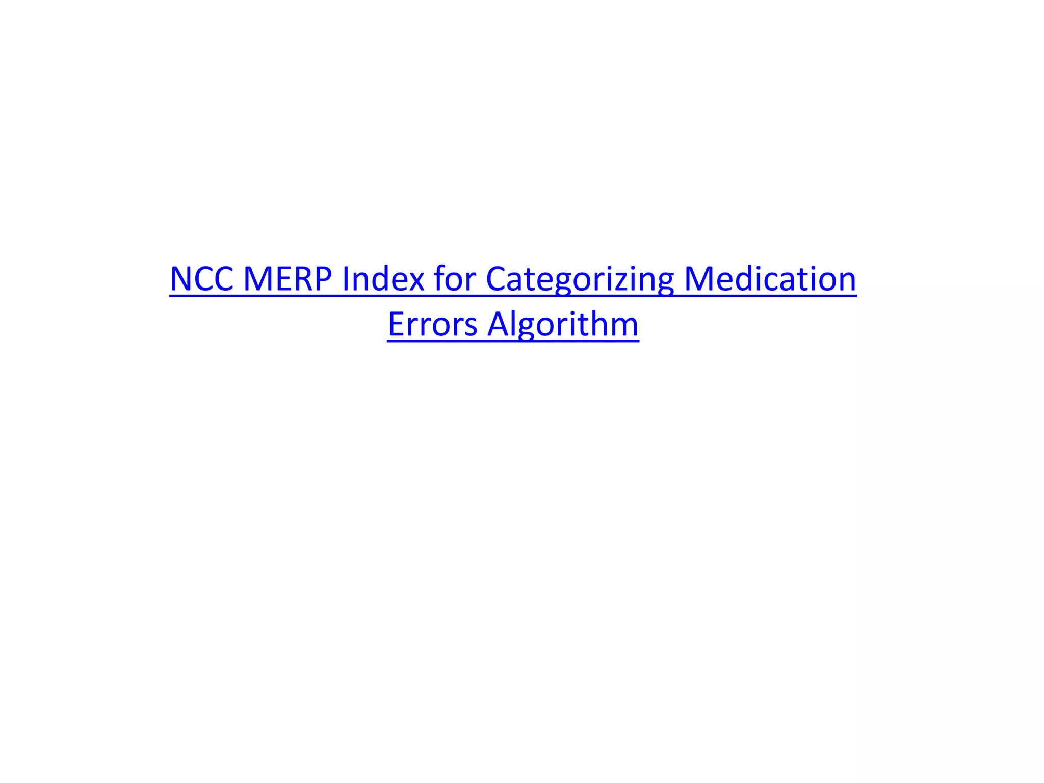 NCC MERP Index for Categorizing Medication
Errors Algorithm
 
