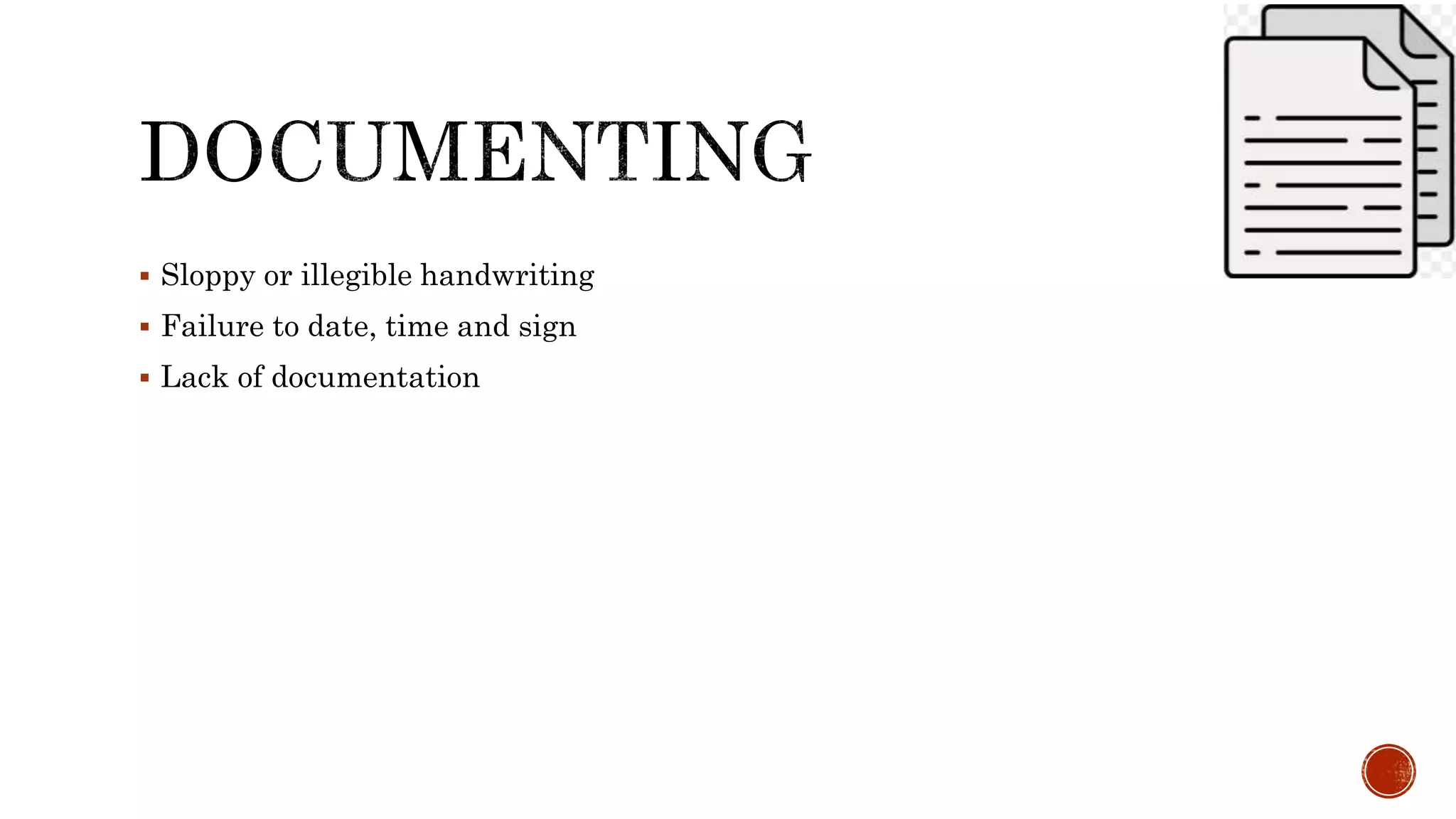  Sloppy or illegible handwriting
 Failure to date, time and sign
 Lack of documentation
 