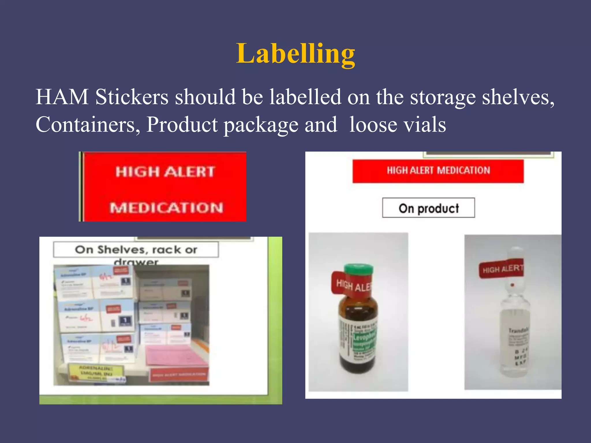 HAM Stickers should be labelled on the storage shelves,
Containers, Product package and loose vials
Labelling
 