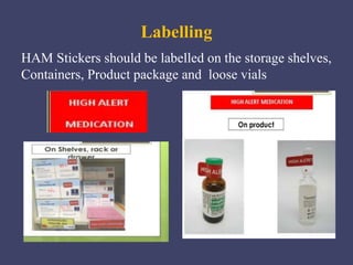 HAM Stickers should be labelled on the storage shelves,
Containers, Product package and loose vials
Labelling
 