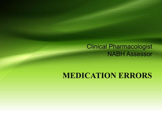 MEDICATION ERRORS
Clinical Pharmacologist
NABH Assessor
 