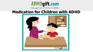 Medication for Children with ADHD

 