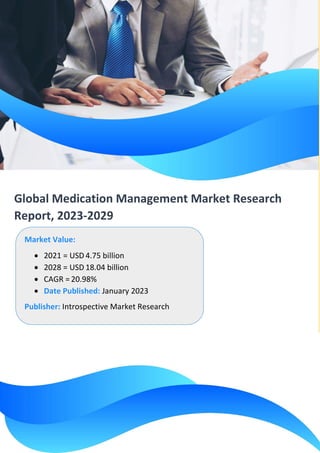 Global Medication Management Market Research
Report, 2023-2029
Market Value:
• 2021 = USD 4.75 billion
• 2028 = USD 18.04 billion
• CAGR = 20.98%
• Date Published: January 2023
Publisher: Introspective Market Research
 