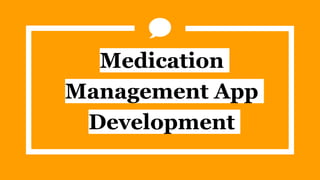 Medication
Management App
Development
 