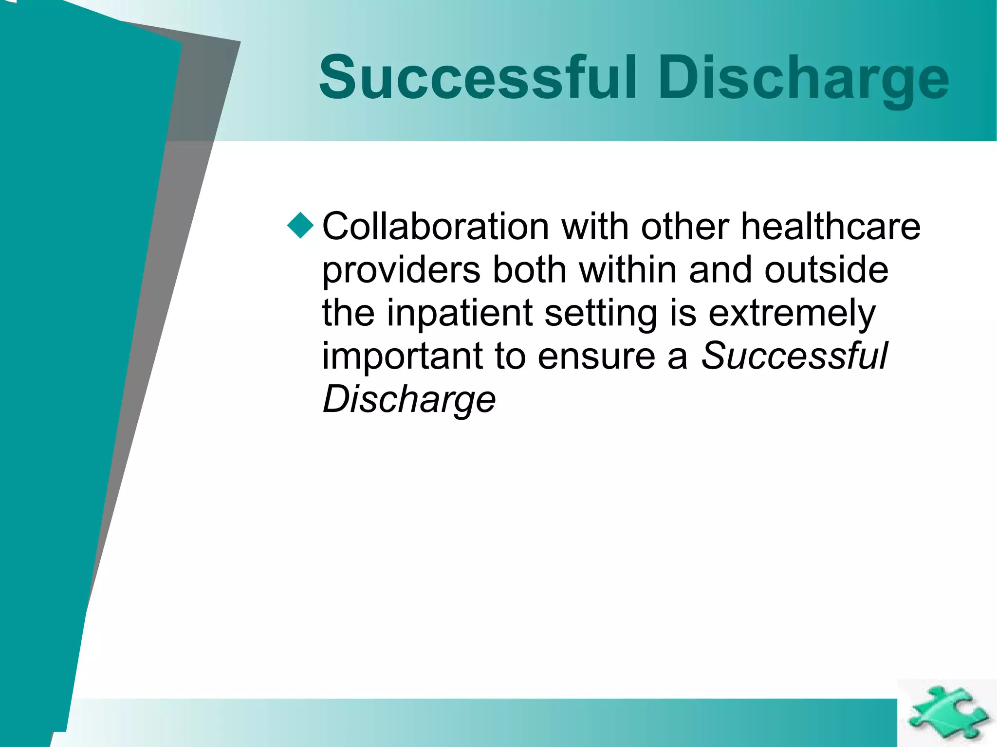 Successful Discharge Collaboration with other healthcare providers both within and outside the inpatient setting is extremely important to ensure a  Successful Discharge 