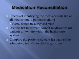 

Process of identifying the most accurate list of
all medications a patient is taking






Name, dosage, frequency a...