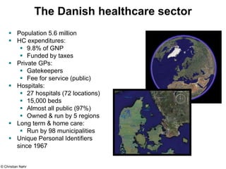 © Christian Nøhr
The Danish healthcare sector
 Population 5.6 million
 HC expenditures:
 9.8% of GNP
 Funded by taxes
...