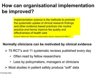 © Christian Nøhr
How can organisational implementation
be improved?
Implementation science is the methods to promote
the s...