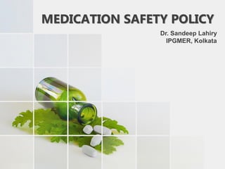 Dr. Sandeep Lahiry
IPGMER, Kolkata
MEDICATION SAFETY POLICY
 