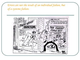 Errors are not the result of an individual failure, but
of a systems failure.
 