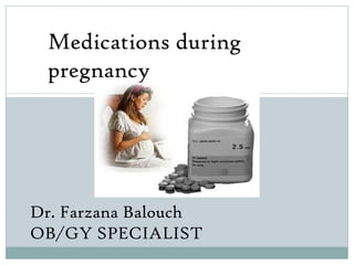 Medications during pregnancy Dr. Farzana Balouch OB/GY SPECIALIST 