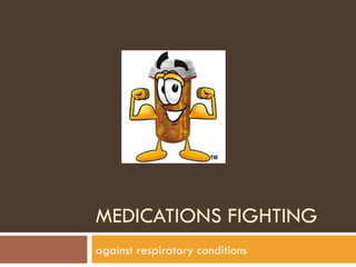 MEDICATIONS FIGHTING against respiratory conditions 