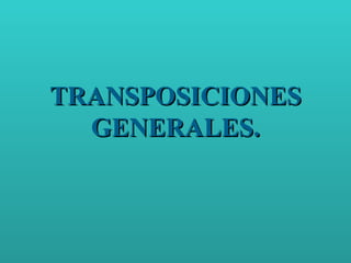 TRANSPOSICIONES GENERALES. 