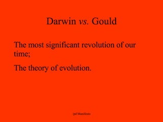 Darwin  vs.  Gould The most significant revolution of our time; The theory of evolution. 