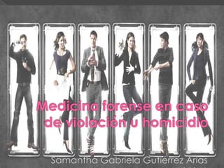 Medicina forense en caso de violación u homicidio Samantha Gabriela Gutiérrez Arias Id 135341 