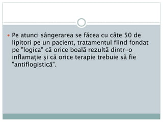 Constatarealuiestecămetoda de tratament a vremii, anumesângerarea (scoaterea de sânge) nu are nici un efectasuprabolii, niciîncepriveştemortalitatea, niciîncepriveşteduratasimptomelorsautipuluiacestora. 