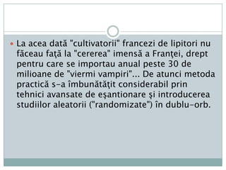 Peatuncisângerarea se făcea cu câte 50 de lipitoripe un pacient, tratamentulfiindfondatpe "logica" căoriceboalărezultădintr-o inflamaţieşicăoriceterapietrebuiesă fie "antiflogistică". 