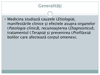Cuprins:GeneralităţiGrupe de specialitateÎnvăţământul MedicalInstituţiileunde se practicămedicinaMomente din istoriamedicineiapusene