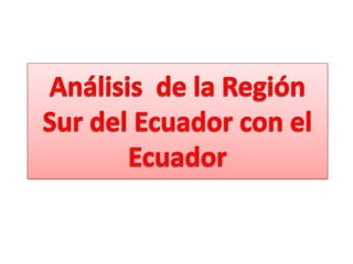 Análisis  de la Región Sur del Ecuador con el Ecuador 