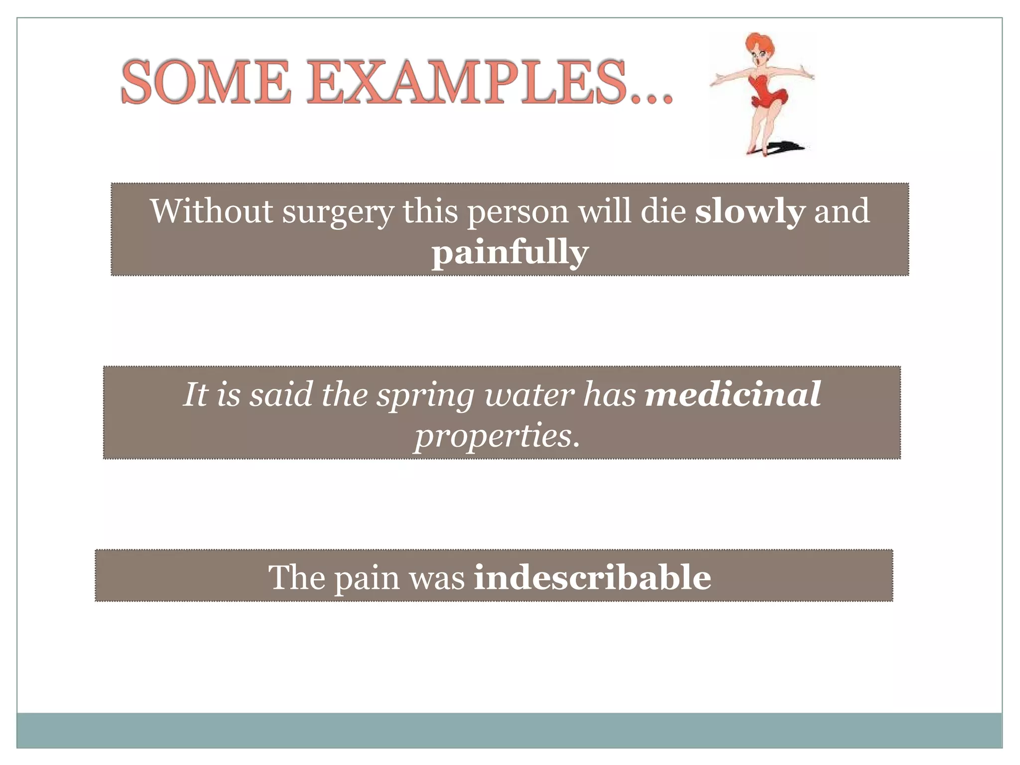 Without surgery this person will die  slowly  and  painfully It is said the spring water has  medicinal  properties.  The pain was  indescribable   