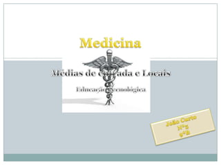 Médias de entrada e Locais Educação Tecnológica Medicina João Curto Nº5 9ºB 